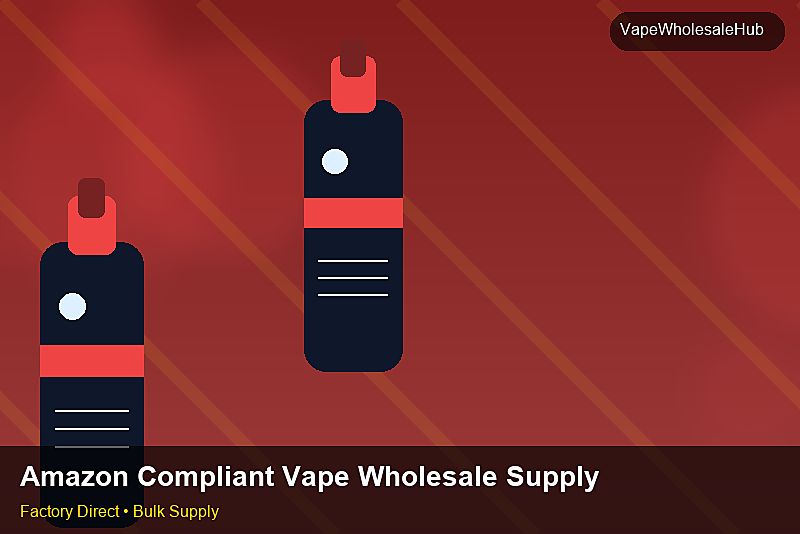 Amazon Compliant Vape Wholesale Supply — Amazon Compliant Vape Wholesale Supply: Procurement Strategy | 2026 Edition photo 1