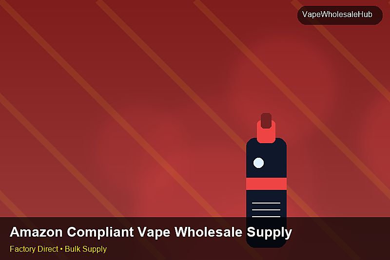 Amazon Compliant Vape Wholesale Supply — Amazon Compliant Vape Wholesale Supply: Sourcing Workflow | 2026 Edition photo 1