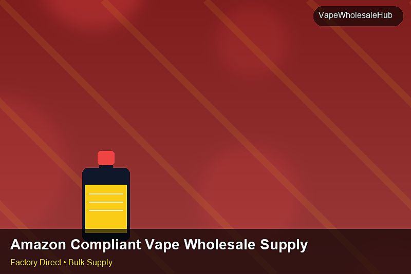 Amazon Compliant Vape Wholesale Supply — Amazon Compliant Vape Wholesale Supply: Market Comparison | 2026 Edition photo 2