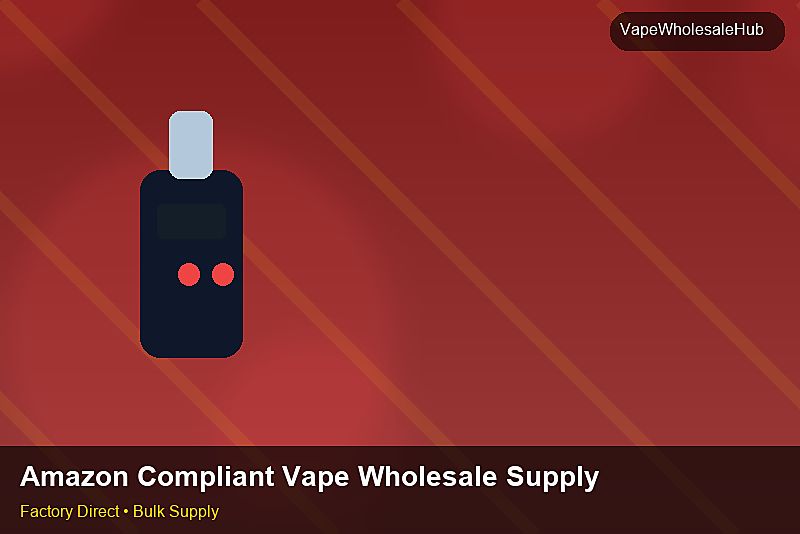 Amazon Compliant Vape Wholesale Supply — Amazon Compliant Vape Wholesale Supply: Procurement Checklist | 2026 Edition photo 1