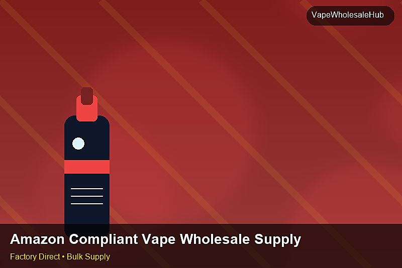 Amazon Compliant Vape Wholesale Supply — Amazon Compliant Vape Wholesale Supply: Trade Terms | 2026 Edition photo 1