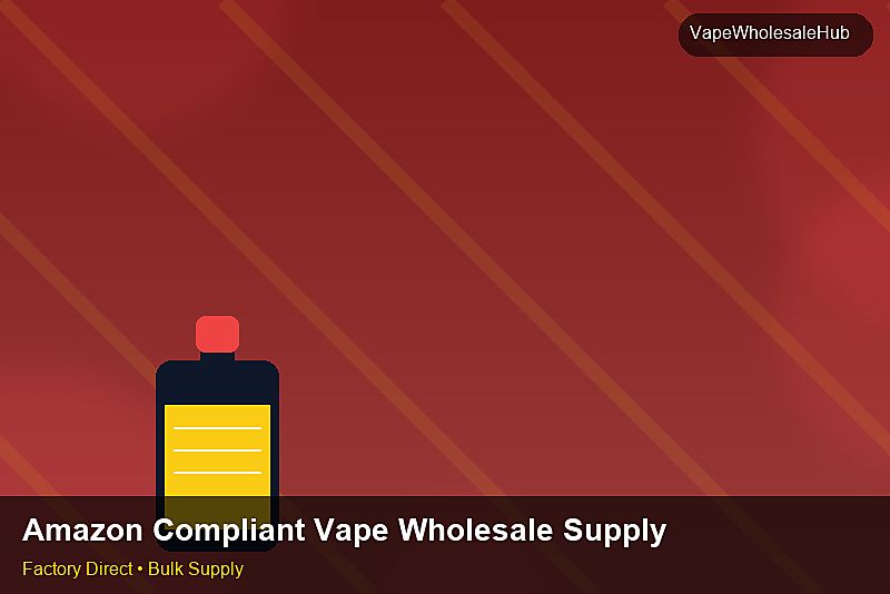 Amazon Compliant Vape Wholesale Supply — Amazon Compliant Vape Wholesale Supply: Trade Terms | 2026 Edition photo 2